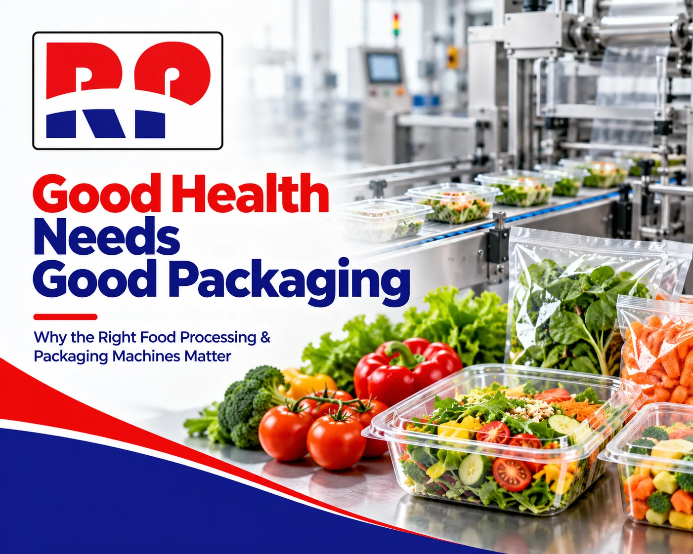 Good Health Needs Good Packaging: Why the Right Food Processing & Packaging Machines Matter